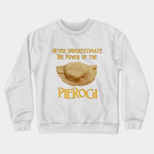 Never Underestimate the Power of the Pierogi Crewneck Sweatshirt